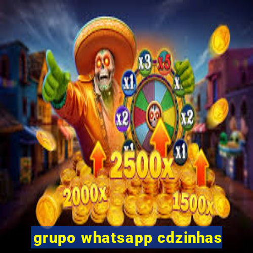 grupo whatsapp cdzinhas